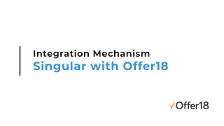 Guide - Integration Mechanism Of Singular With Offer18 For Tracking User Journey