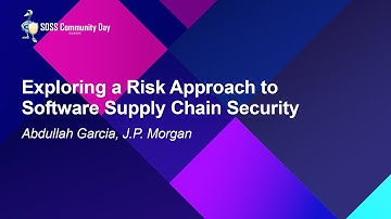 Exploring a Risk Approach to Software Supply Chain Security - Abdullah Garcia, J.P. Morgan