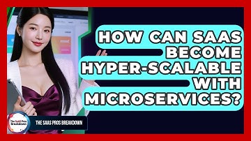 How Can SaaS Become Hyper-scalable With Microservices? - The SaaS Pros Breakdown