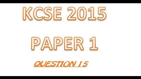 2015 KCSE MATHEMATICS QUESTION 15  PAPER 1