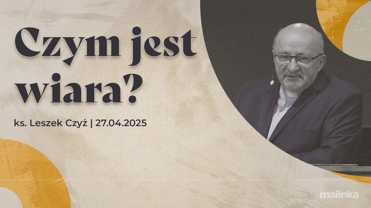 Czym jest wiara? - ks. Leszek Czyż