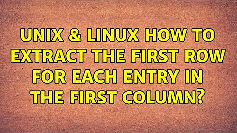 Unix & Linux: How to extract the first row for each entry in the first column? (2 Solutions!!)