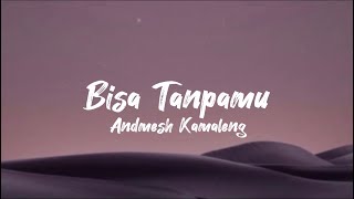 Bisa Tanpamu - Andmesh Kamaleng (lirik lagu)