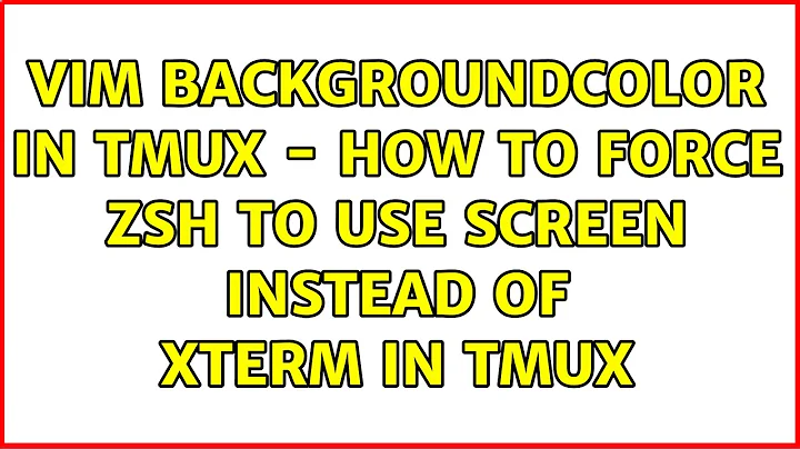 vim backgroundcolor in tmux - how to force zsh to use screen instead of xterm in tmux