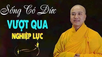 Sống Có Đức sẽ vượt tất cả NGHIỆP CHƯỚNG"Thầy Thích Pháp Hòa