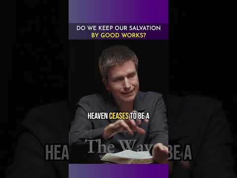 Do we Keep our Salvation by Good Works?