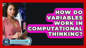 How Do Variables Work In Computational Thinking? - Safe AI for The Classroom