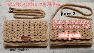 Part 2 || Cara Pasang Kain Furing Tas Rajut Bahu Cantik Untuk Pemula || How to Attach Bag Lining