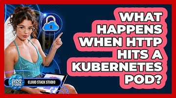 What Happens When HTTP Hits A Kubernetes Pod? - Cloud Stack Studio