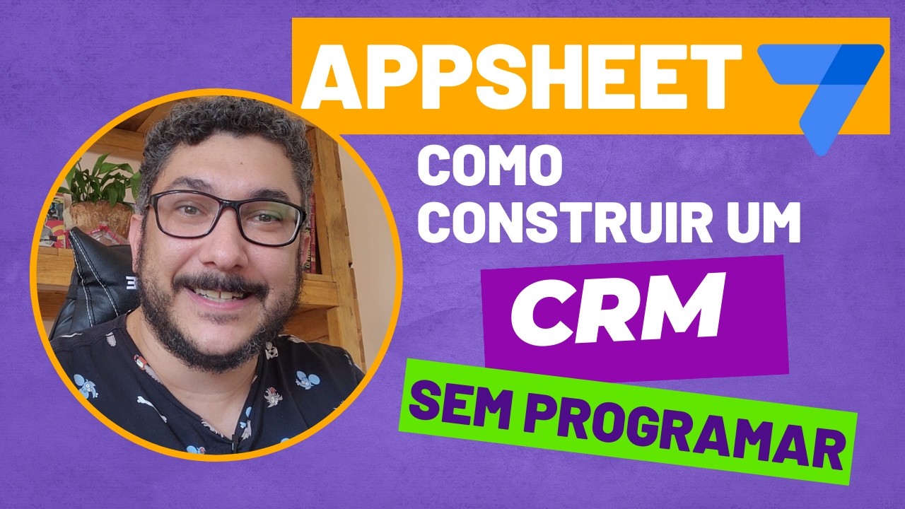 PARTE 2 - COMO CRIAR UM CRM SEM PROGRAMAR (COM APPSHEET)