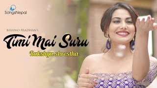 Video thumbnail of "Nepali Love Song - TIMI MAI SURU | Bishwo Pradhan & Rakshya shrestha | 2018"