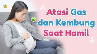 Atasi Gas dan Kembung Saat Hamil