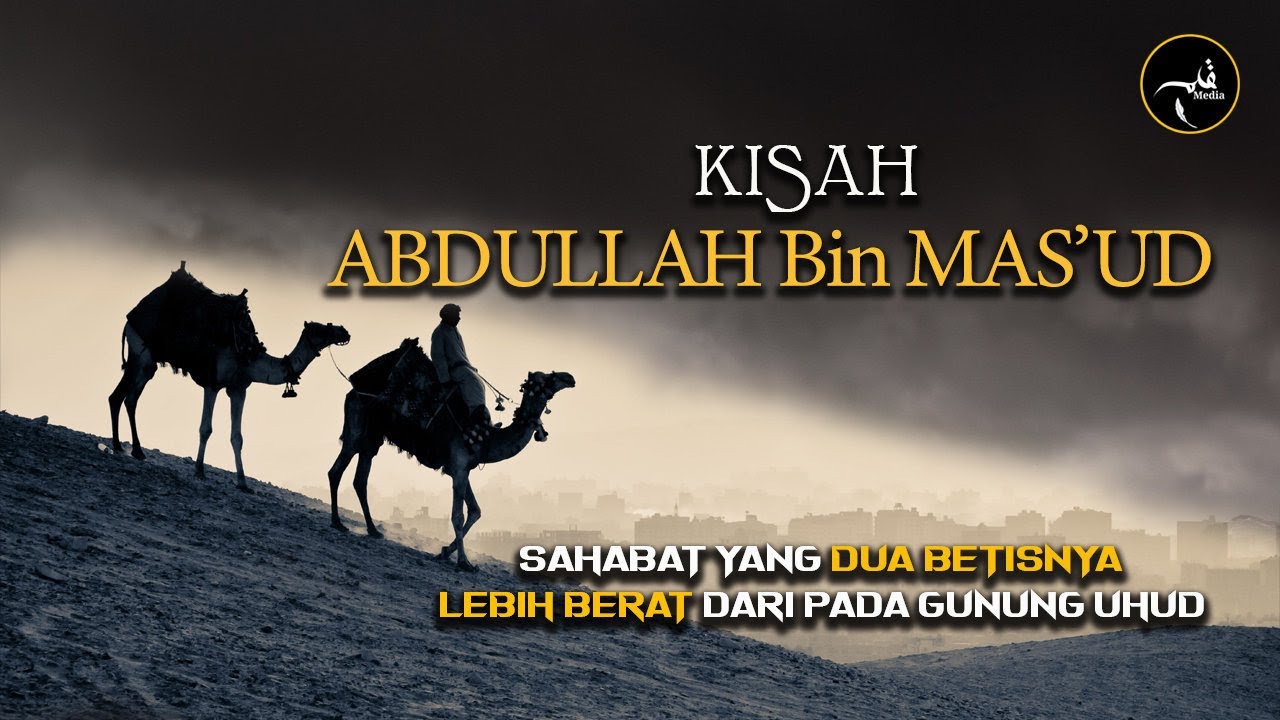 Kisah ABDULLAH Bin MAS'UD Sahabat Nabi Yang Dua Betisnya Lebih Berat Dari Pada Gunung Uhud