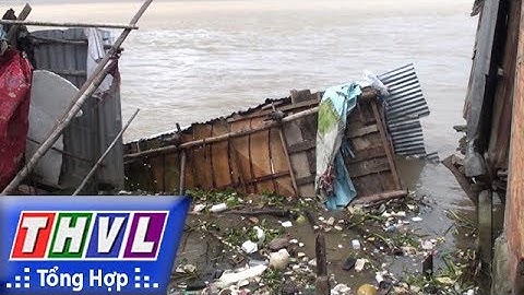 THVL | Người đưa tin 24G: Tìm giải pháp di dời khẩn cấp người dân vùng sạt lở ở Vĩnh Long