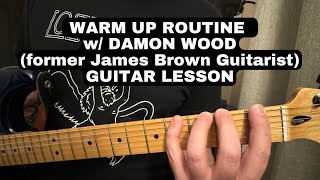 WARM UP ROUTINE FOR ELECTRIC GUITAR by Damon Wood (Former JAMES BROWN GUITARIST)