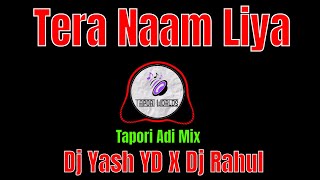 Tera Naam Liya (Tapori Adi Mix) Dj Yash YD And Dj Rahul