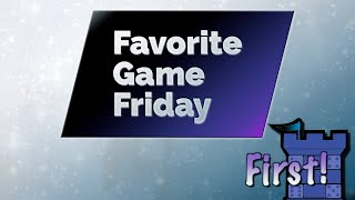 Favorite Game Friday - First!