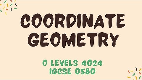 COORDINATE GEOMETRY | O Levels 4024 | IGCSE 0580