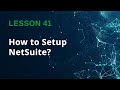 Mastering NetSuite Setup: What You Must Know First - Lesson 41