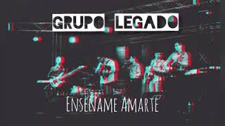Video thumbnail of "Grupo Legado - Enséñame Amarte"