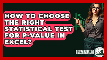 How To Choose The Right Statistical Test For P-value In Excel? - The Friendly Statistician