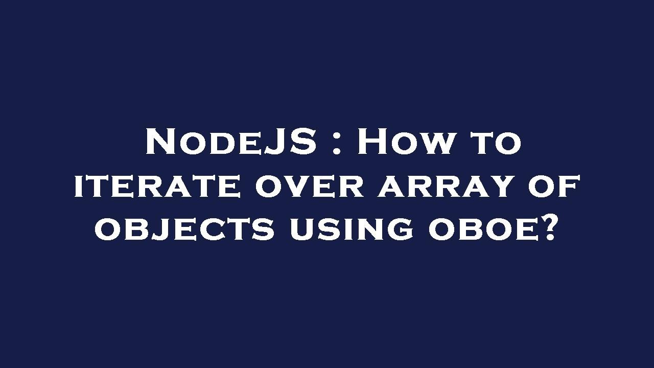 NodeJS : How to iterate over array of objects using oboe? - YouTube