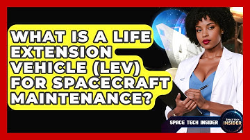 What Is A Life Extension Vehicle (LEV) For Spacecraft Maintenance? - Space Tech Insider