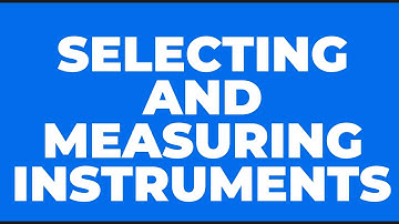 Selecting and Measuring Instruments