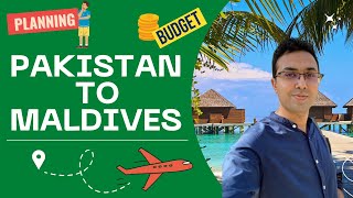 Pakistan to Maldives | Cost of my trip | Plan Low Budget Travel Guide to Maldives