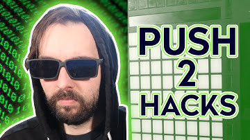 My Top Ableton Push 2 Hacks!