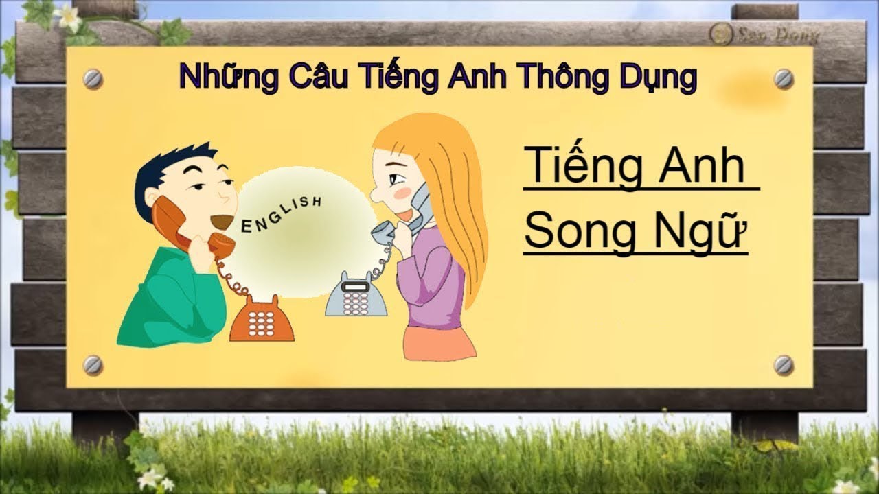 Học tiếng anh song ngữ | Tiếng anh song ngữ – những câu tiếng anh thông dụng