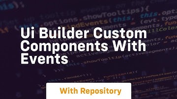 Ui builder custom components with events