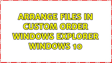 Arrange files in custom order windows explorer Windows 10