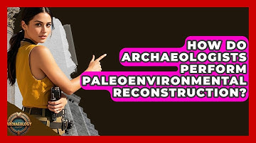 How Do Archaeologists Perform Paleoenvironmental Reconstruction? - Archaeology Quest