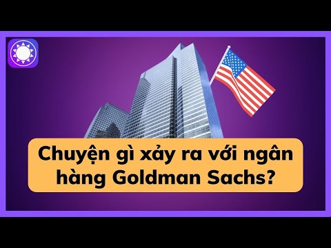 Chuyện gì đang xảy ra với ngân hàng Goldman Sachs?