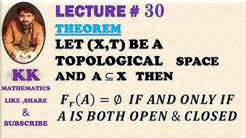 IMPORTAN THEOREM ON FRONTIER OR BOUNDARY OF A SET   Fr(A) = EMPTY SET IFF A IS BOTH OPEN & CLOSED