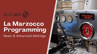 Programming La Marzocco Espresso Machines (Basic & Advanced Settings)