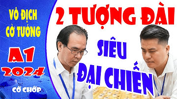 Cờ tướng A1 2024 | Siêu đại chiến giữa hai tượng đài cờ tướng Lại Lý Huynh vs Nguyễn Thành Bảo