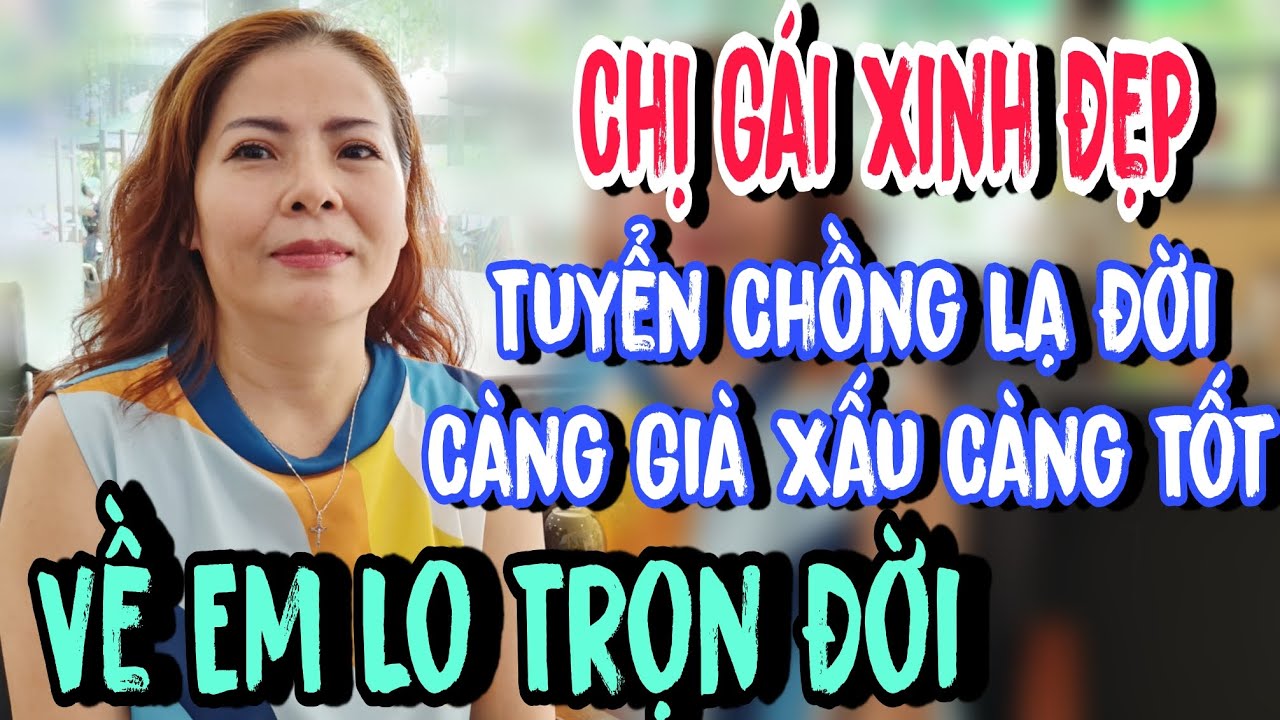Độc Lạ Chị Gái X.inh Đẹp Tuyển Chồng Càng Già Xấu Càng Tốt - Đức Tuấn Kết nối yêu thương