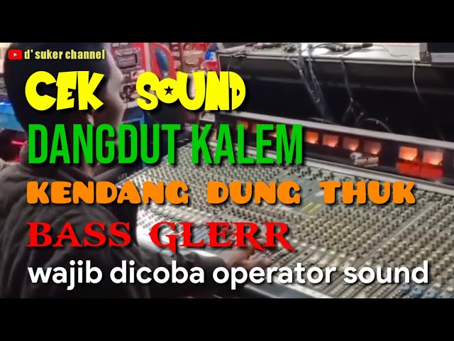 CEK SOUND DANGDUT KALEM BASS GLERR - KENDANG DUNG THUK - WAJIB DI COBA OPERATOR SOUND class=