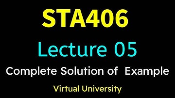 STA406 Lecture 05 With complete Solution of  Example Statistics Lec 05 Virtual University Short Lect