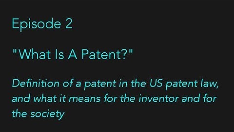 Episode 2 - What Is A Patent?