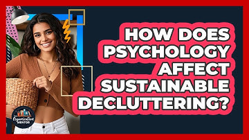 How Does Psychology Affect Sustainable Decluttering? - Your Organization Mentor