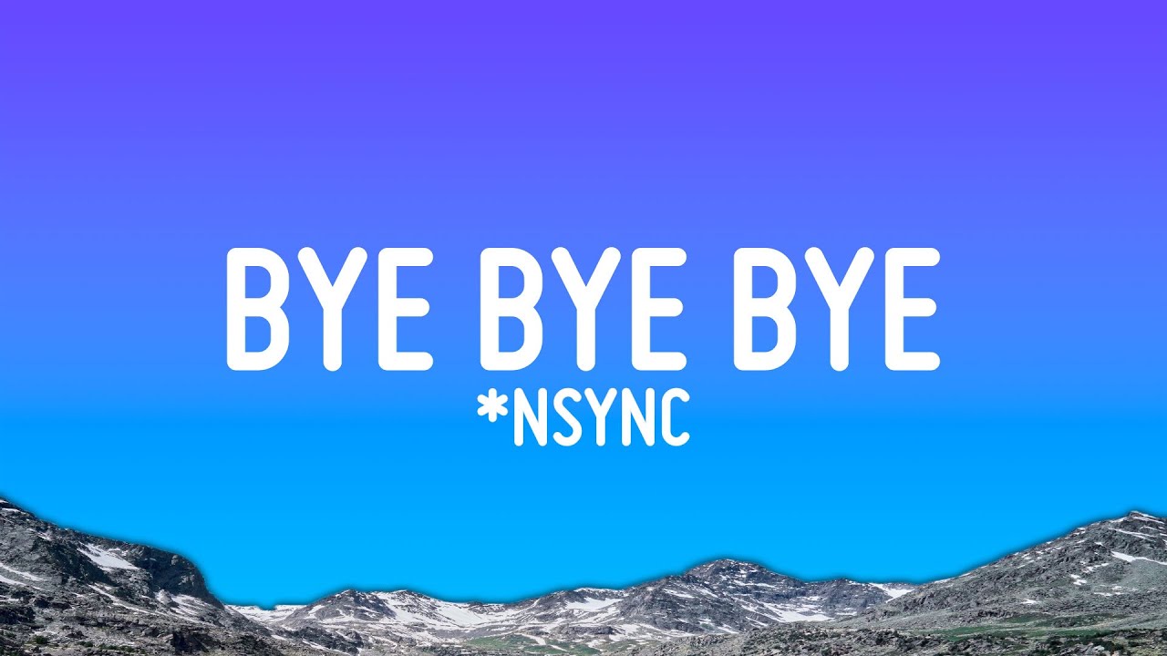 *NSYNC - Bye Bye Bye