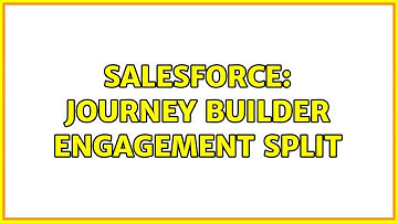 Salesforce: Journey Builder Engagement split (2 Solutions!!)