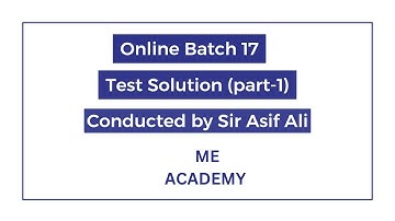 Test Solution-05 PART-01|Online Batch-17 ME ACADEMY| ASIF ALI