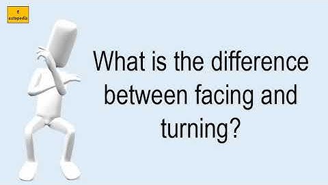 What Is The Difference Between Facing And Turning?