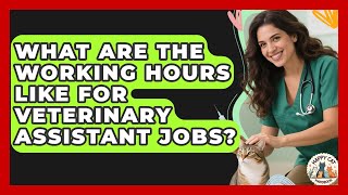 What Are the Working Hours Like for Veterinary Assistant Jobs? | Animal Care Jobs