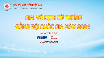 GIẢI VÔ ĐỊCH CỜ TƯỚNG ĐỒNG ĐỘI QUỐC GIA NĂM 2024 - GIẢI A2 (Chiều 18.09.2024)