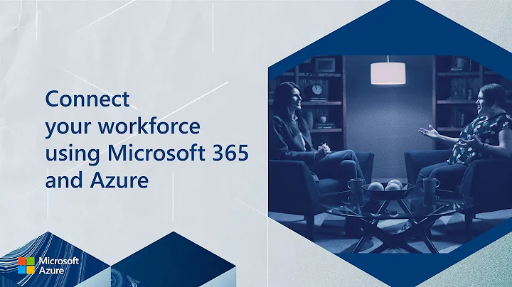 Connect your workforce using Microsoft 365 and Azu...